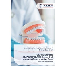 (영문도서)Orthodontic Breakthrough: Buccal Shelf Mastery: A Comprehensive Guide Paperback, LAP Lambert Academic Publis..., English, 9786209358579