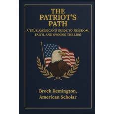 (영문도서)The Patriot's Path: A True American's Guide to Freedom Faith and Owning the Libs Paperback, Independently Published, English, 9798290347875