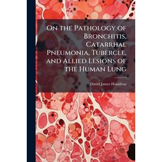 (영문도서)On the Pathology of Bronchitis Catarrhal Pneumonia Tubercle and Allied Lesion... Paperback, Nabu Press, English, 9781141679928