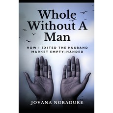 (영문도서)Whole Without A Man: How I Exited The Husband Market Empty-Handed Paperback, Independently Published, English, 9798291363058
