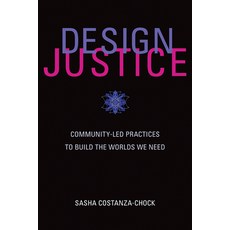 (영문도서) Design Justice: Community-Led Practices to Build the Worlds We Need Paperback, MIT Press, English, 9780262043458