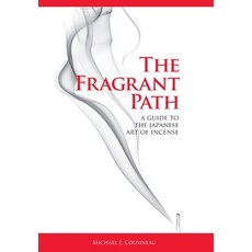 (영문도서) The Fragrant Path: A Guide to the Japanese Art of Incense Hardcover, Kikoh Incense, LLC, English, 9798991652926