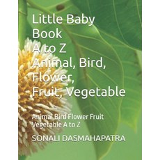 (영문도서)Little Baby Book_A to Z_Animal Bird Flower Fruit Vegetable: Animal Bird Flower F... Paperback, Independently Published, English, 9798272985538