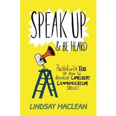 (영문도서) Speak Up and Be Heard: Packed with Tips on how to develop confident communicati... Paperback, Ielevate Educate, English, 9781999336509