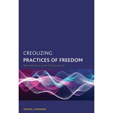 (영문도서) Creolizing Practices of Freedom: Recognition and Dissonance Paperback, Rowman & Littlefield Publis..., English, 9781538174630