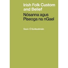 (영문도서) Irish Folk Custom and Belief: Nósanna agus Piseoga na nGael Paperback, Mercier Press, English, 9781781179352
