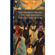 (英文圖書)The Negro's Friend Or the Sheffield Anti-Slavery Album 精裝版, Hutson Street Press, 英文