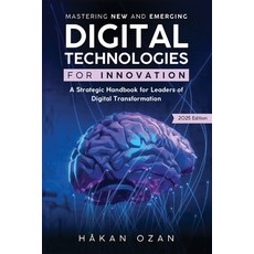 (영문도서) Mastering New and Emerging Digital Technologies: A Strategic Handbook for Leade... Paperback, Novelty Quest Publishing, English, 9789198355017