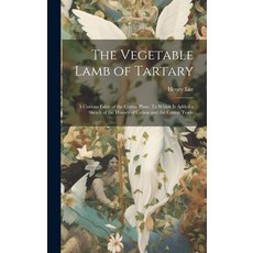 (영문도서) The Vegetable Lamb of Tartary; a Curious Fable of the Cotton Plant. To Which is Added a Sketc... Hardcover, Legare Street Press, English, 9781019477335