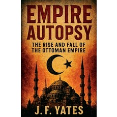 (英文圖書)Empire Autopsy: The Rise and Fall of the Ottoman Empire 平裝版, J.F. Publishing, 英文