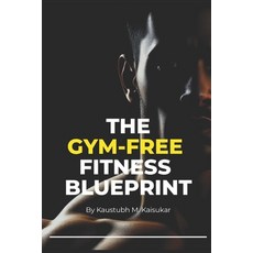 (영문도서) The Gym-Free Fitness Blueprint Paperback, Independently Published, English, 9798300360672
