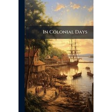 (영문도서)In Colonial Days: Selections From The Youth's Companion Paperback, Nabu Press, English, 9781273638978