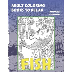 Adult Coloring Books to Relax - Animals - Large Print - Fish Paperback, Independently Published, English, 9798704630296