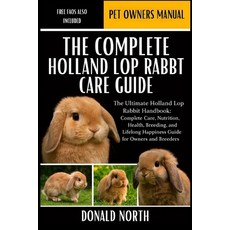 (영문도서)The Complete Holland Lop Rabbit Care Guide: The Ultimate Holland Lop Rabbit Hand... Paperback, Independently Published, English, 9798276935683