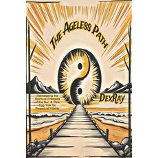 (영문도서) The Ageless Path: Harnessing the Spiritual Energies of the Sun & Raw Egg Yolk f... Paperback, Independently Published, English, 9798339491132