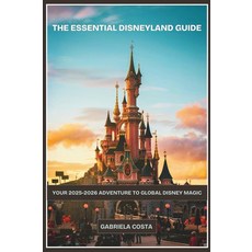 [5] The Essential Disneyland Guide: Your 2025-2026 Adventure to Global Disney Magic [paperback], [5] The Essential Disneyland G