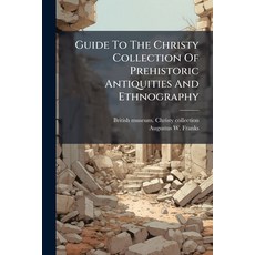(영문도서)Guide To The Christy Collection Of Prehistoric Antiquities And Ethnography Paperback, Hutson Street Press, English, 9781024527162