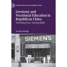 (영문도서) Germany and Vocational Education in Republican China: Traveling Texts Touring Skills Hardcover, Palgrave MacMillan, English, 9783030949334