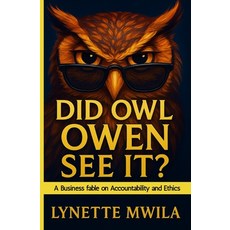 (영문도서)Did Owl Owen See It?: A Business fable on Accountability and Ethics Paperback, Independently Published, English, 9798262407606