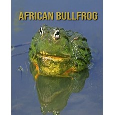 African Bullfrog: Children's Books --- Children Book of Fun Facts & Amazing Photos Paperback, Independently Published