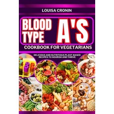 (영문도서) Blood Type A's Cookbook for Vegetarians: Delicious and nutritious plant-based recipes to nour... Paperback, Independently Published, English, 9798884788879