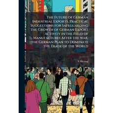 (영문도서)The Future of German Industrial Exports Practical Suggestions for Safeguarding... Paperback, Nabu Press, English, 9781177446402