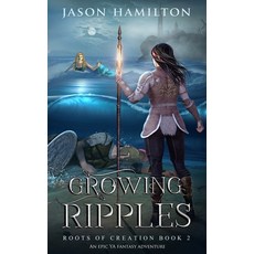 (영문도서) Growing Ripples: An Epic YA Fantasy Adventure Paperback, Story Hobby Media, English, 9781946861092