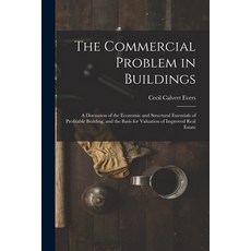 (영문도서) The Commercial Problem in Buildings: A Discussion of the Economic and Structural Essentials o... Paperback, Legare Street Press, English, 9781019140529