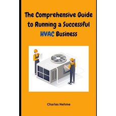 (영문도서) The Comprehensive Guide to Running a Successful HVAC Business: Heating Ventilation and Air C... Paperback, Independently Published, English, 9798871092729
