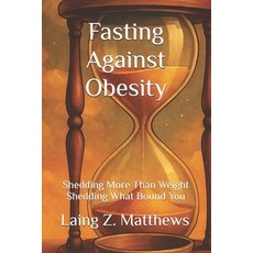 (英文圖書)Fasting Against Obesity: Shedding More Than Weight - Shedding What Bound You 平裝版, Esther's Press, 英文