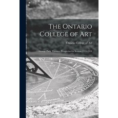 (영문도서) The Ontario College of Art: Grange Park Toronto: Prospectus for Session 1933-1934 Paperback, Hassell Street Press, English, 9781014963147
