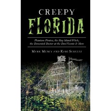 (영문도서)Creepy Florida: Phantom Pirates the Hog Island Witch the DeMented Doctor at th... Hardcover, History Press Library Editions, English, 9781540240699