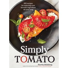 (영문도서) Simply Tomato: 100 Recipes for Enjoying Your Favorite Ingredient All Year Long Hardcover, Artisan Publishers, English, 9781648290374