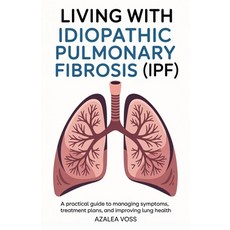 (영문도서)Living with Idiopathic Pulmonary Fibrosis: A Practical Guide to Managing Symptom... Paperback, Independently Published, English, 9798288749391