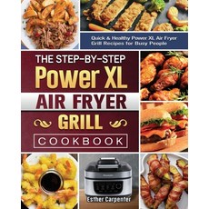 The Step-by-Step Power XL Air Fryer Grill Cookbook: Quick & Healthy Power XL Air Fryer Grill Recipes... Paperback, Esther Carpenter, English, 9781802443547