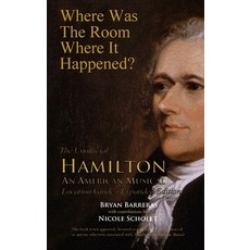 (영문도서) Where Was the Room Where It Happened?: The Unofficial Hamilton - An American Musical Location... Paperback, Bryan Barreras