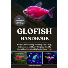 (영문도서)Glofish Handbook: Health Care Feeding Breeding Tank Setup Maintenance And Ev... Paperback, Independently Published, English, 9798287505509