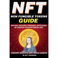 (영문도서) NFT (Non Fungible Tokens) Guide; Buying Selling Trading Investing in Crypto Collectibles Art. Cr... Paperback, Nft Cryptocurrency Investme..., English, 9781838365844
