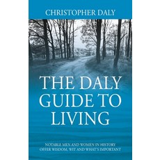 (영문도서) The Daly Guide To Living: Notable Men and Women in History Offer Wisdom Wit and What's Impor... Paperback, Outskirts Press, English, 9781977270801
