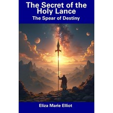 (영문도서) The Secret of the Holy Lance: The Spear of Destiny Paperback, Independently Published, English, 9798305734775