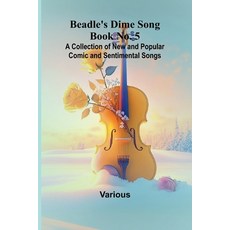 (영문도서) Beadle's Dime Song Book No. 5; A Collection of New and Comic and Sentim... Paperback, Alpha Edition, English, 9789367249109