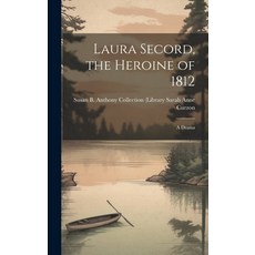 (영문도서) Laura Secord the Heroine of 1812: A Drama Hardcover, Legare Street Press, English, 9781019404331