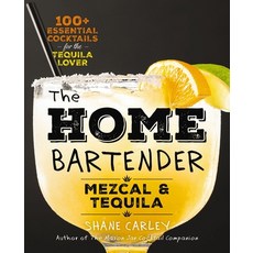 (영문도서) The Home Bartender: Mezcal and Tequila: 100+ Essential Cocktails for the Tequila Lover Hardcover, Cider Mill Press, English, 9781400344826