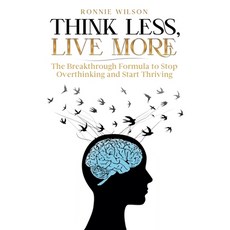 (영문도서)Think Less Live More: The Breakthrough Formula to Stop Overthinking and Start T... Paperback, Fyapublishing, English, 9798230818458