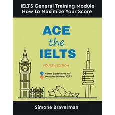 (영문도서) Ace the IELTS: IELTS General Module - How to Maximize Your Score (Fourth Edition) Paperback, Simone Braverman, English, 9780648868200