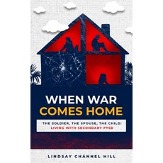 (영문도서)When War Comes Home-The Soldier the Spouse and the Child: Living with Secondar... Paperback, Lindsay Channel Hill, English, 9798295601002 Lindsay Channel Hill, English, 9798295601002