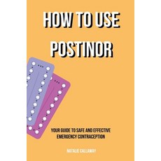 (영문도서) How to use POSTINOR: Your Guide to Safe and Effective Emergency Contraception Paperback, Independently Published, English, 9798321606209