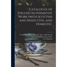 (영문도서) Catalogue of English Silversmiths' Work (with Scottish and Irish) Civil and Domestic; Paperback, Legare Street Press, 9781015313019