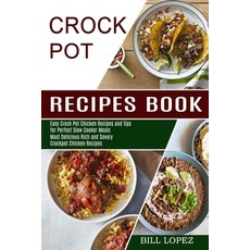 Crockpot Recipes Book: Most Delicious Rich and Savory Crockpot Chicken Recipes (Easy Crock Pot Chick... Paperback, Alex Howard, English, 9781990169922