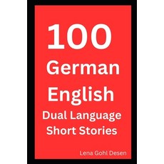 (영문도서) 100 German English Dual Language Short Stories: For Adult Beginners Learners Le... Paperback, Independently Published, 9798314086568